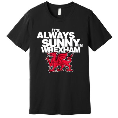 Funny ItS Always Sunny In Wrexham Wales Dragon Premium T-Shirt