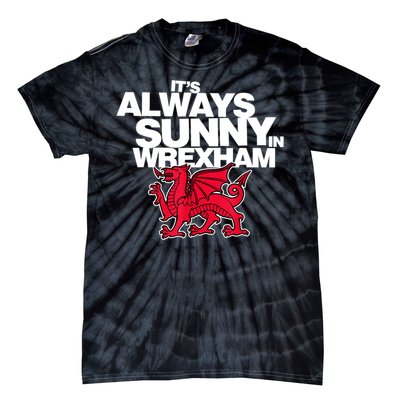 Funny ItS Always Sunny In Wrexham Wales Dragon Tie-Dye T-Shirt