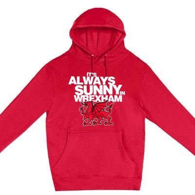 Funny ItS Always Sunny In Wrexham Wales Dragon Premium Pullover Hoodie