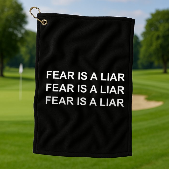 Fear Is A Liar Golf Towel