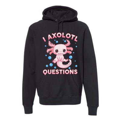 Funny I Axolotl Questions Premium Hoodie