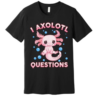 Funny I Axolotl Questions Premium T-Shirt