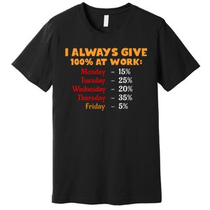 Funny I Always Give 100 Percent At Work Labor Day Premium T-Shirt