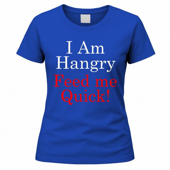 Funny I Am Hangry Feed Me Quick Funny Gift Women's T-Shirt