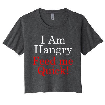 Funny I Am Hangry Feed Me Quick Funny Gift Women's Crop Top Tee