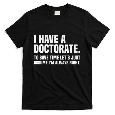 Funny I Am A Doctor To Save Time IM Always Right T-Shirt
