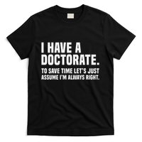 Funny I Am A Doctor To Save Time IM Always Right T-Shirt
