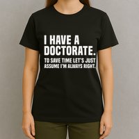 Funny I Am A Doctor To Save Time IM Always Right T-Shirt