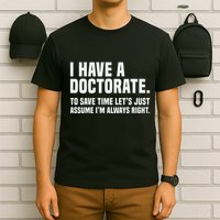 Funny I Am A Doctor To Save Time IM Always Right T-Shirt
