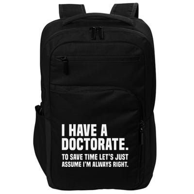 Funny I Am A Doctor To Save Time IM Always Right Impact Tech Backpack