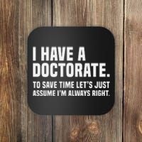 Funny I Am A Doctor To Save Time IM Always Right Coaster