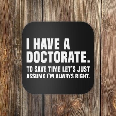 Funny I Am A Doctor To Save Time IM Always Right Coaster