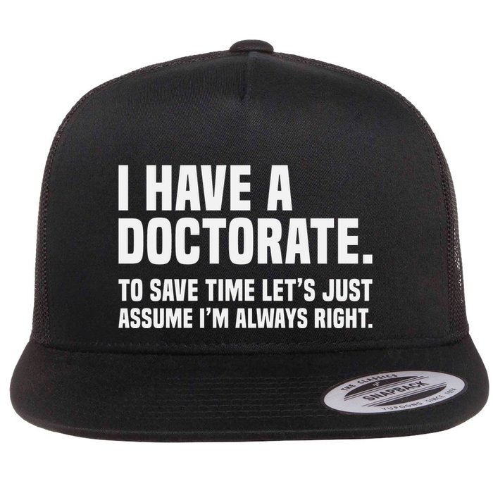Funny I Am A Doctor To Save Time IM Always Right Flat Bill Trucker Hat