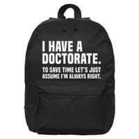 Funny I Am A Doctor To Save Time IM Always Right 16 in Basic Backpack