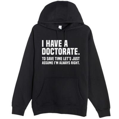 Funny I Am A Doctor To Save Time IM Always Right Premium Pullover Hoodie