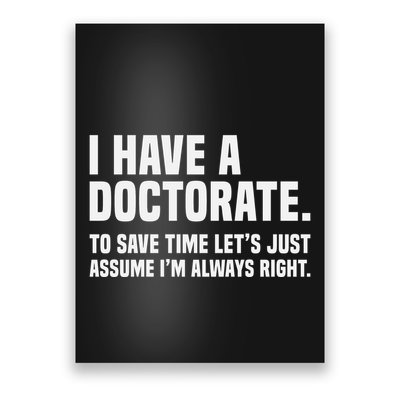 Funny I Am A Doctor To Save Time IM Always Right Poster