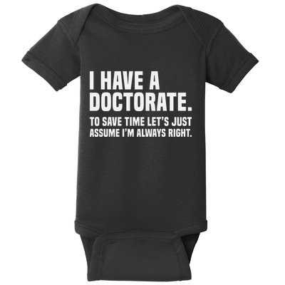 Funny I Am A Doctor To Save Time IM Always Right Baby Bodysuit