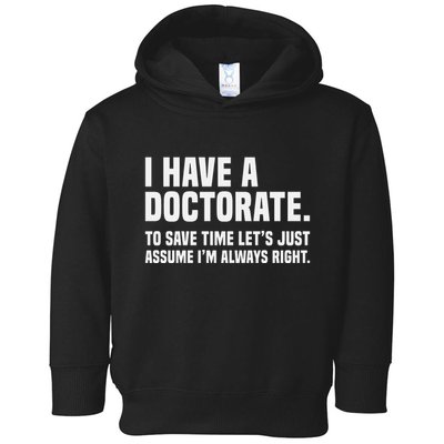 Funny I Am A Doctor To Save Time IM Always Right Toddler Hoodie