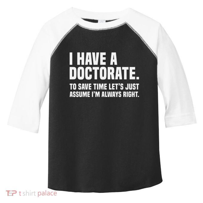 Funny I Am A Doctor To Save Time IM Always Right Toddler Fine Jersey T-Shirt