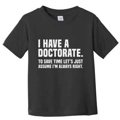 Funny I Am A Doctor To Save Time IM Always Right Toddler T-Shirt