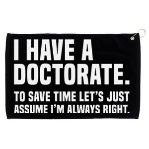 Funny I Am A Doctor To Save Time IM Always Right Grommeted Golf Towel