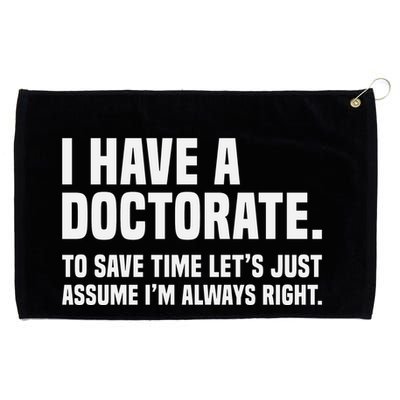 Funny I Am A Doctor To Save Time IM Always Right Grommeted Golf Towel