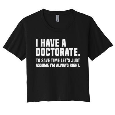 Funny I Am A Doctor To Save Time IM Always Right Women's Crop Top Tee