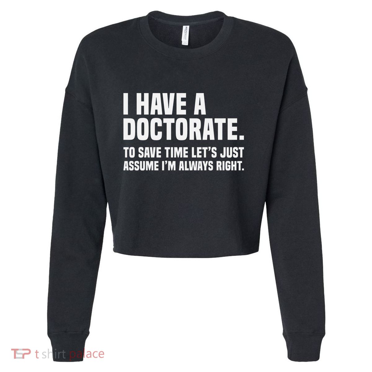 Funny I Am A Doctor To Save Time IM Always Right Cropped Pullover Crew