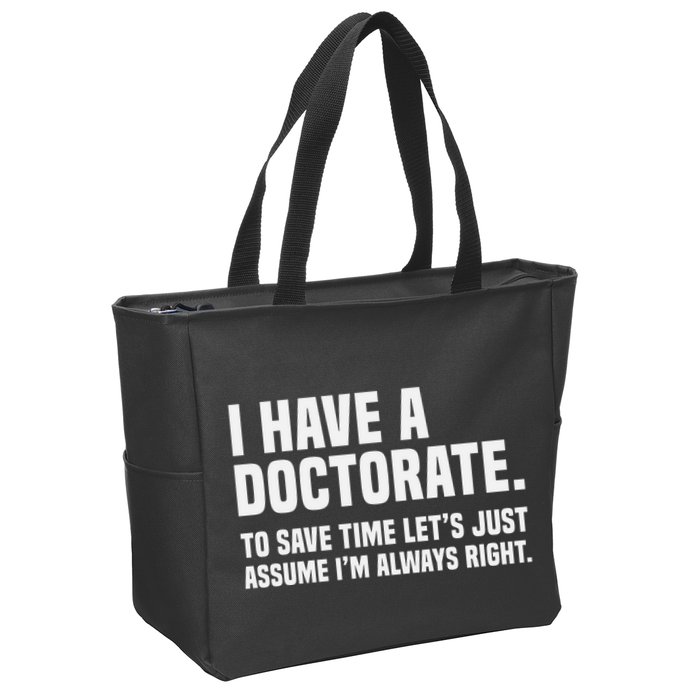 Funny I Am A Doctor To Save Time IM Always Right Zip Tote Bag