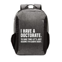 Funny I Am A Doctor To Save Time IM Always Right Vector Backpack