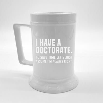 Funny I Am A Doctor To Save Time IM Always Right Beer Stein