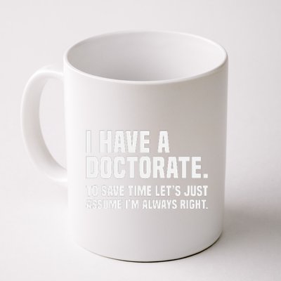 Funny I Am A Doctor To Save Time IM Always Right Coffee Mug