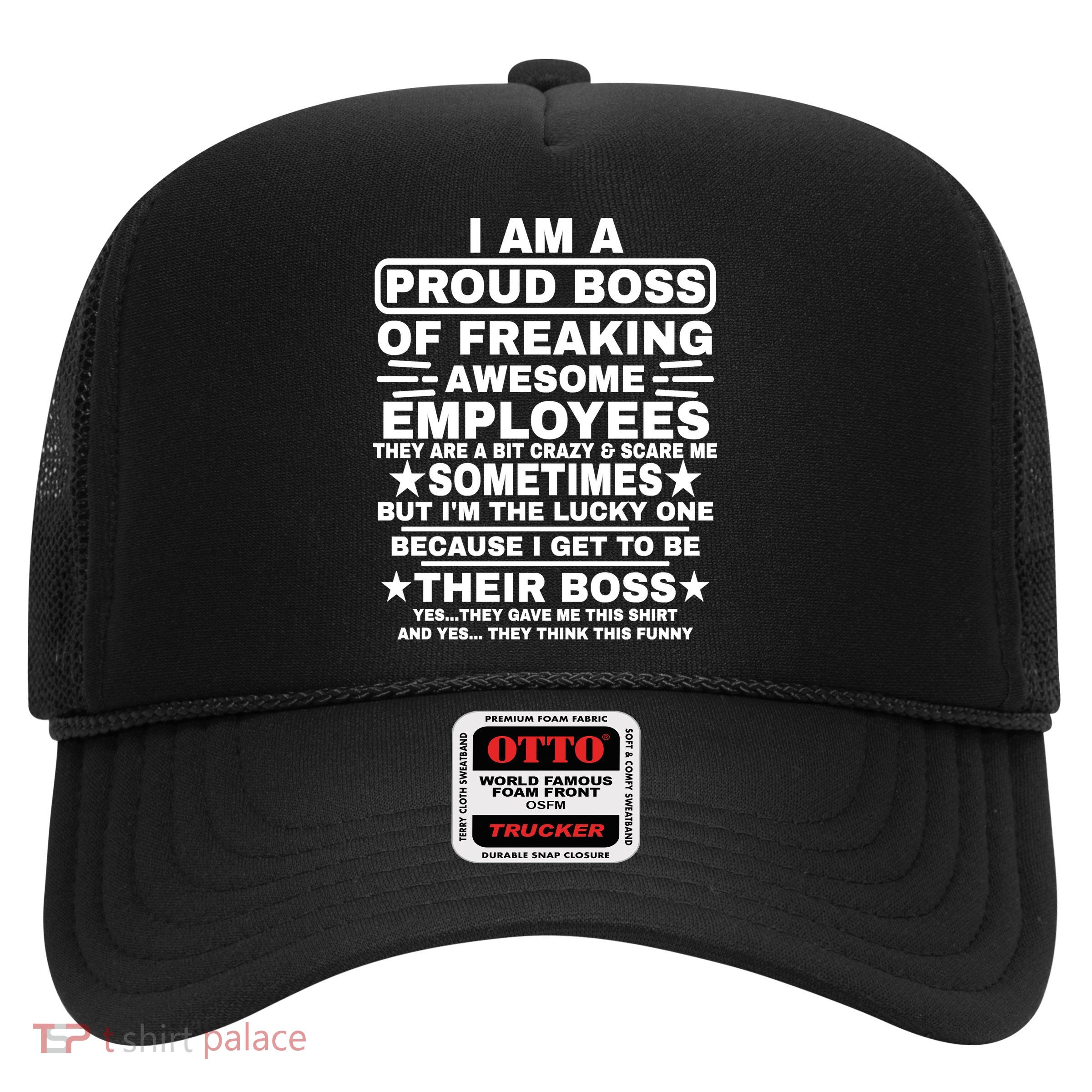 Funny I Am A Proud Boss Of Freaking Awesome Employees Boss Trucker Hat