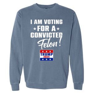 Funny I Am Voting For A Convicted Felon Support Trump 2024 Garment-Dyed Sweatshirt