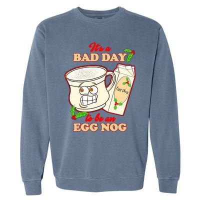 Funny Its A Bad Day To Be An Egg Nog Funny Christma Garment-Dyed Sweatshirt