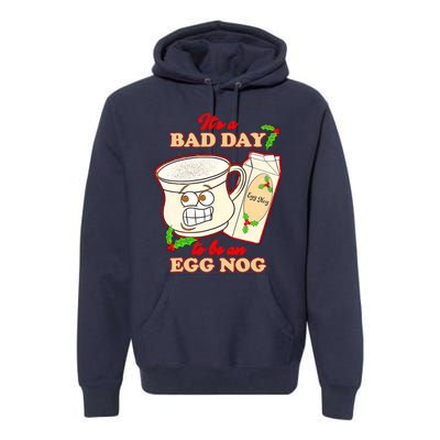 Funny Its A Bad Day To Be An Egg Nog Funny Christma Premium Hoodie