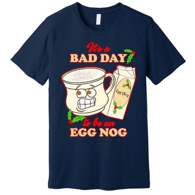 Funny Its A Bad Day To Be An Egg Nog Funny Christma Premium T-Shirt