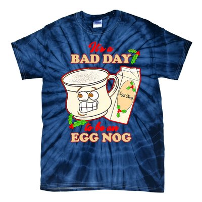 Funny Its A Bad Day To Be An Egg Nog Funny Christma Tie-Dye T-Shirt