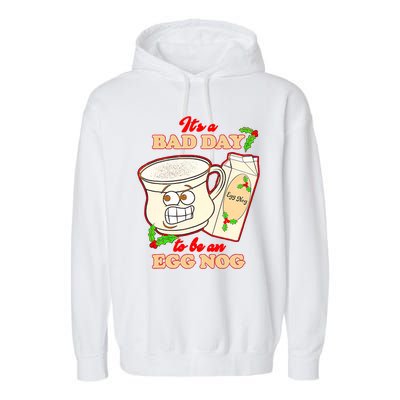 Funny Its A Bad Day To Be An Egg Nog Funny Christma Garment-Dyed Fleece Hoodie