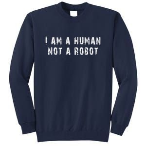 Funny I Am A Human Not A Robot! Tall Sweatshirt