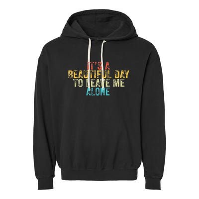 Funny Its A Beautiful Day To Leave Me Alone Introvert Retro Garment-Dyed Fleece Hoodie