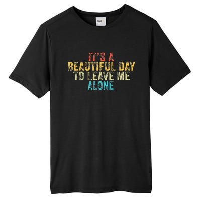 Funny Its A Beautiful Day To Leave Me Alone Introvert Retro Tall Fusion ChromaSoft Performance T-Shirt