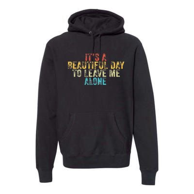 Funny Its A Beautiful Day To Leave Me Alone Introvert Retro Premium Hoodie