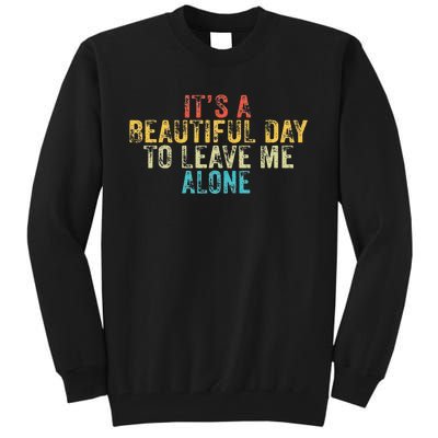 Funny Its A Beautiful Day To Leave Me Alone Introvert Retro Tall Sweatshirt