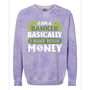 Funny I Am A Banker Gift Basically I Have Your Money Banking Great Gift Colorblast Crewneck Sweatshirt