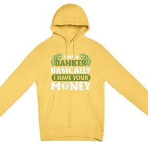 Funny I Am A Banker Gift Basically I Have Your Money Banking Great Gift Premium Pullover Hoodie