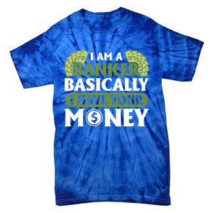 Funny I Am A Banker Gift Basically I Have Your Money Banking Great Gift Tie-Dye T-Shirt