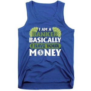 Funny I Am A Banker Gift Basically I Have Your Money Banking Great Gift Tank Top