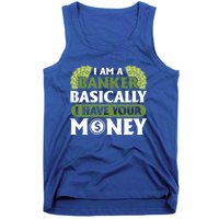 Funny I Am A Banker Gift Basically I Have Your Money Banking Great Gift Tank Top