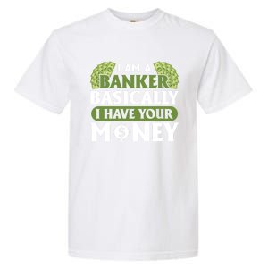 Funny I Am A Banker Gift Basically I Have Your Money Banking Great Gift Garment-Dyed Heavyweight T-Shirt